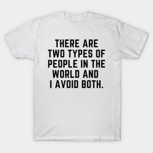 Introvert - There are two types of people in the world and I avoid both. T-Shirt